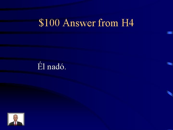 $100 Answer from H 4 Él nadó. 