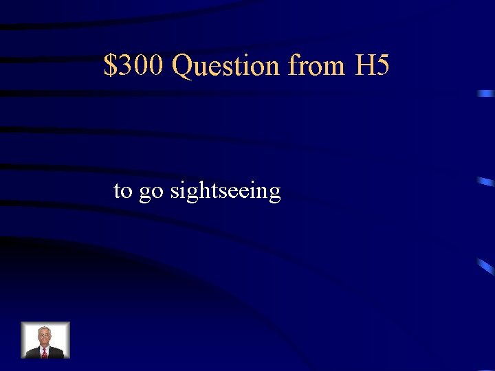 $300 Question from H 5 to go sightseeing 