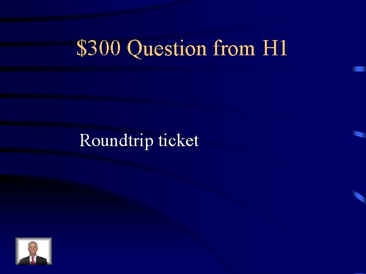 $300 Question from H 1 Roundtrip ticket 