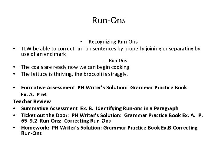 Run-Ons • • Recognizing Run-Ons TLW be able to correct run-on sentences by properly