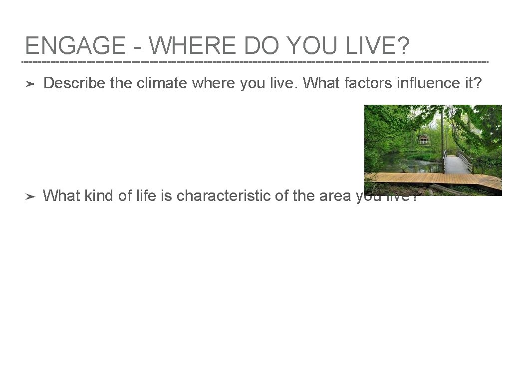 ENGAGE - WHERE DO YOU LIVE? ➤ Describe the climate where you live. What
