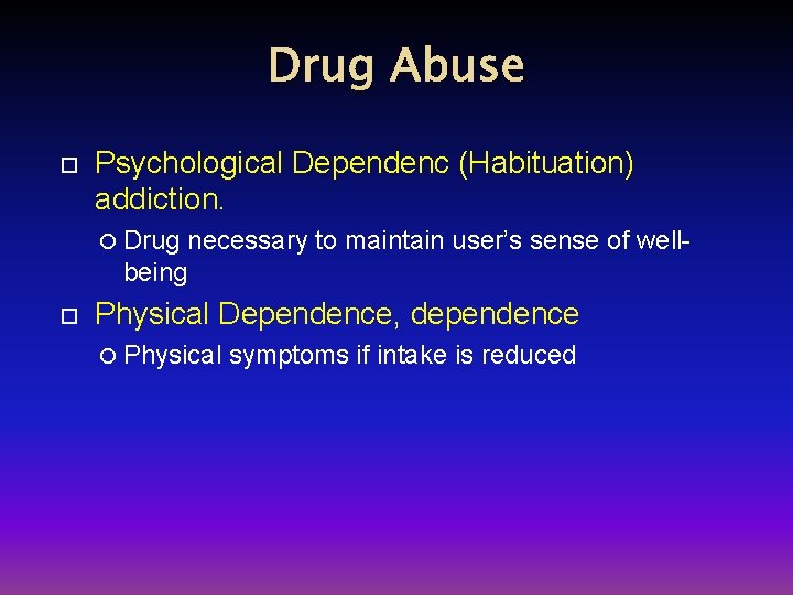 Drug Abuse Psychological Dependenc (Habituation) addiction. Drug necessary to maintain user’s sense of wellbeing