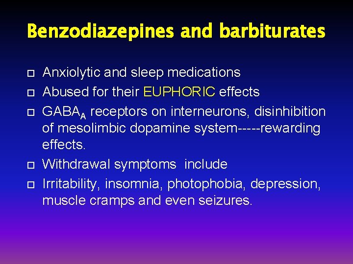 Benzodiazepines and barbiturates Anxiolytic and sleep medications Abused for their EUPHORIC effects GABAA receptors