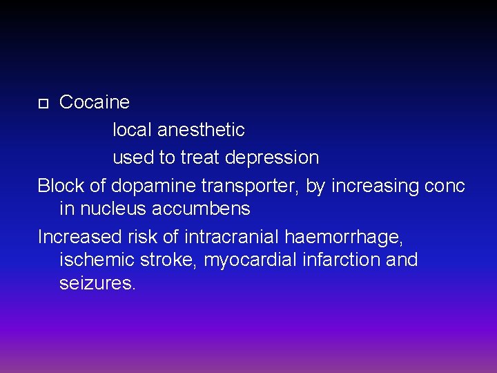 Cocaine local anesthetic used to treat depression Block of dopamine transporter, by increasing conc