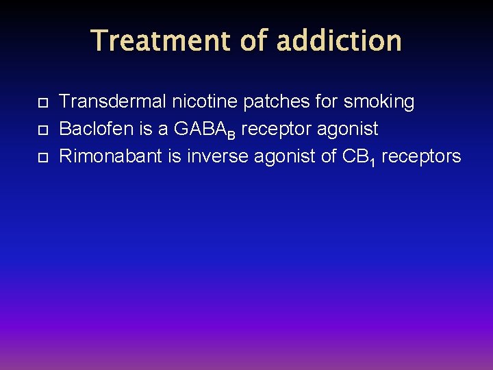 Treatment of addiction Transdermal nicotine patches for smoking Baclofen is a GABAB receptor agonist