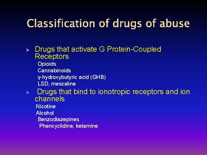 Classification of drugs of abuse Ø Drugs that activate G Protein-Coupled Receptors Opioids Cannabinoids