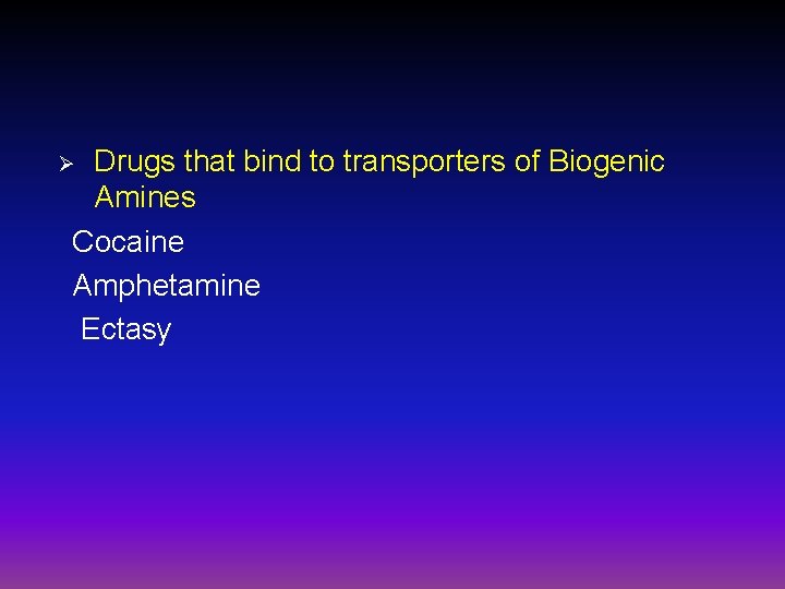 Drugs that bind to transporters of Biogenic Amines Cocaine Amphetamine Ectasy Ø 