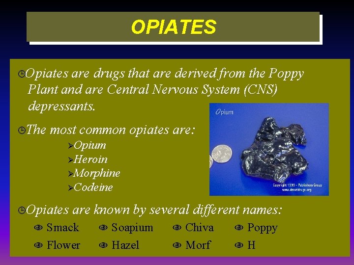 OPIATES ¹Opiates are drugs that are derived from the Poppy Plant and are Central