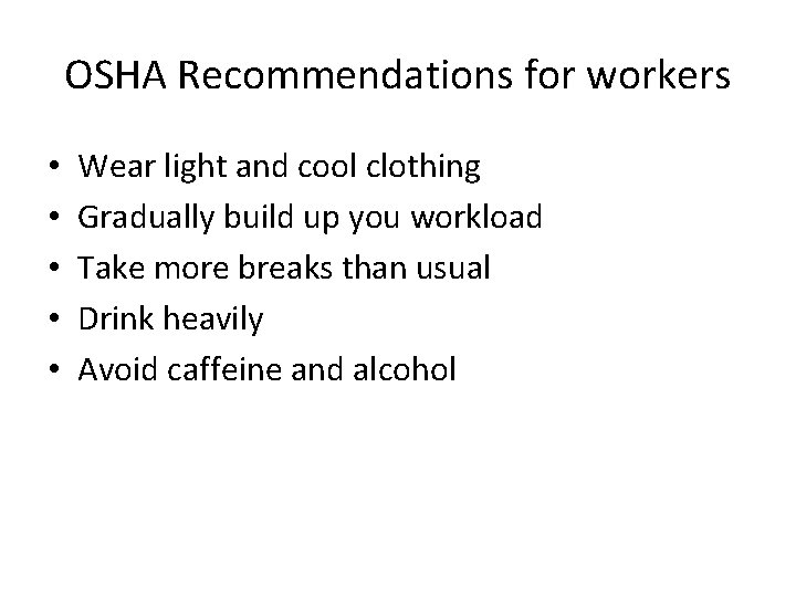 OSHA Recommendations for workers • • • Wear light and cool clothing Gradually build