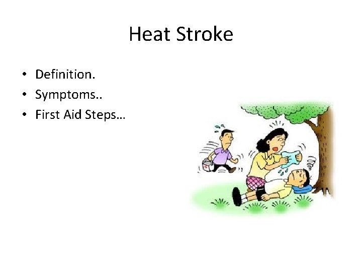 Heat Stroke • Definition. • Symptoms. . • First Aid Steps… 
