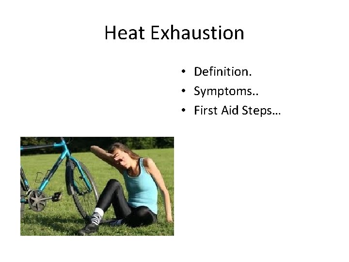 Heat Exhaustion • Definition. • Symptoms. . • First Aid Steps… 