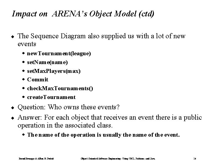 Impact on ARENA’s Object Model (ctd) ¨ The Sequence Diagram also supplied us with Impact on ARENA’s Object Model (ctd) ¨ The Sequence Diagram also supplied us with