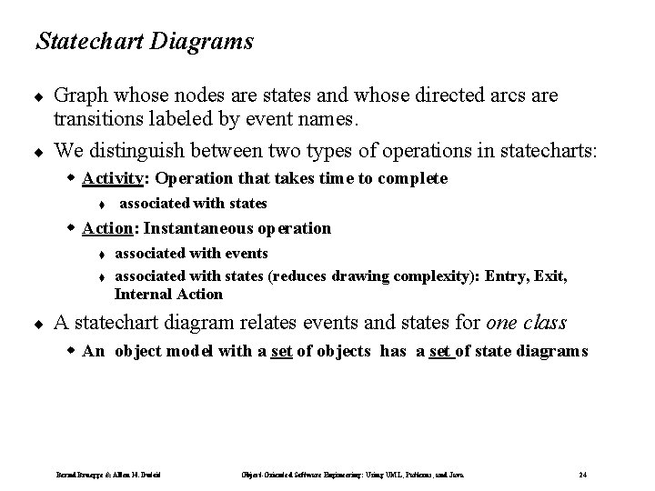 Statechart Diagrams ¨ ¨ Graph whose nodes are states and whose directed arcs are Statechart Diagrams ¨ ¨ Graph whose nodes are states and whose directed arcs are