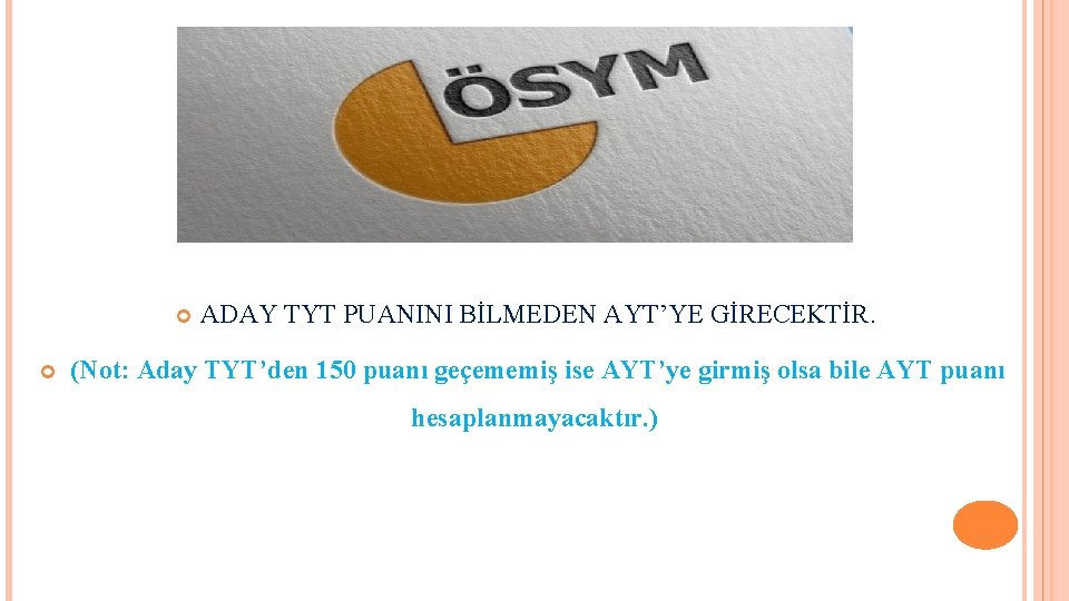  ADAY TYT PUANINI BİLMEDEN AYT’YE GİRECEKTİR. (Not: Aday TYT’den 150 puanı geçememiş ise