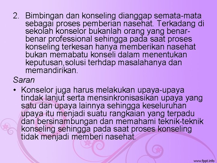 2. Bimbingan dan konseling dianggap semata-mata sebagai proses pemberian nasehat. Terkadang di sekolah konselor