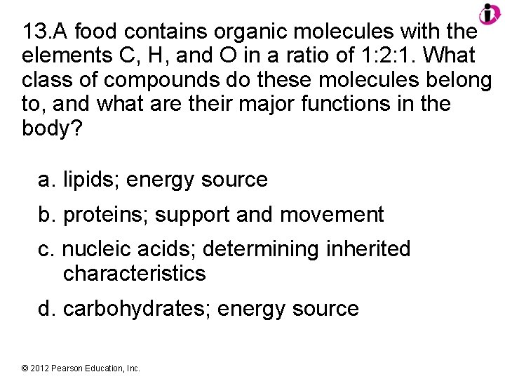 13. A food contains organic molecules with the elements C, H, and O in