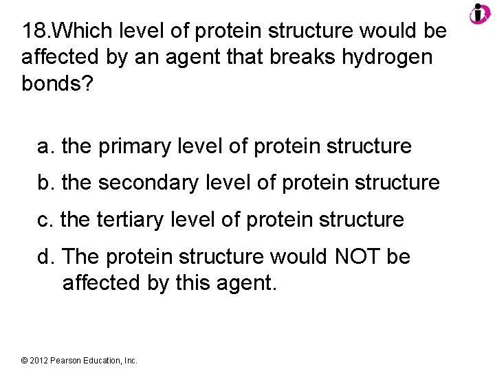 18. Which level of protein structure would be affected by an agent that breaks