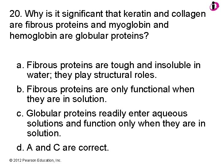 20. Why is it significant that keratin and collagen are fibrous proteins and myoglobin