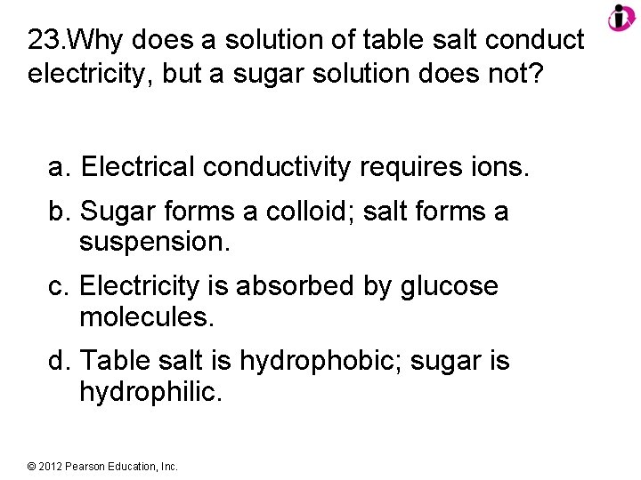 23. Why does a solution of table salt conduct electricity, but a sugar solution
