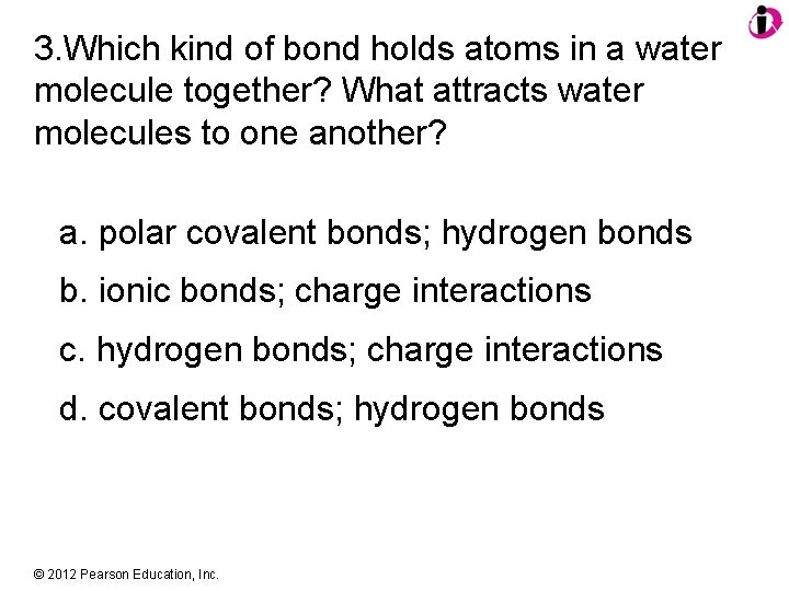 3. Which kind of bond holds atoms in a water molecule together? What attracts