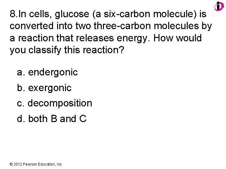 8. In cells, glucose (a six-carbon molecule) is converted into two three-carbon molecules by