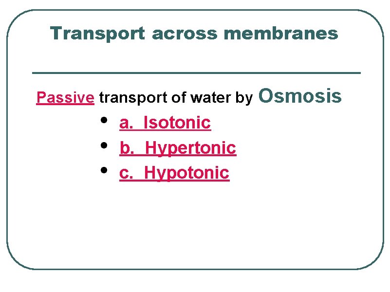 Transport across membranes Passive transport of water by Osmosis • • • a. Isotonic