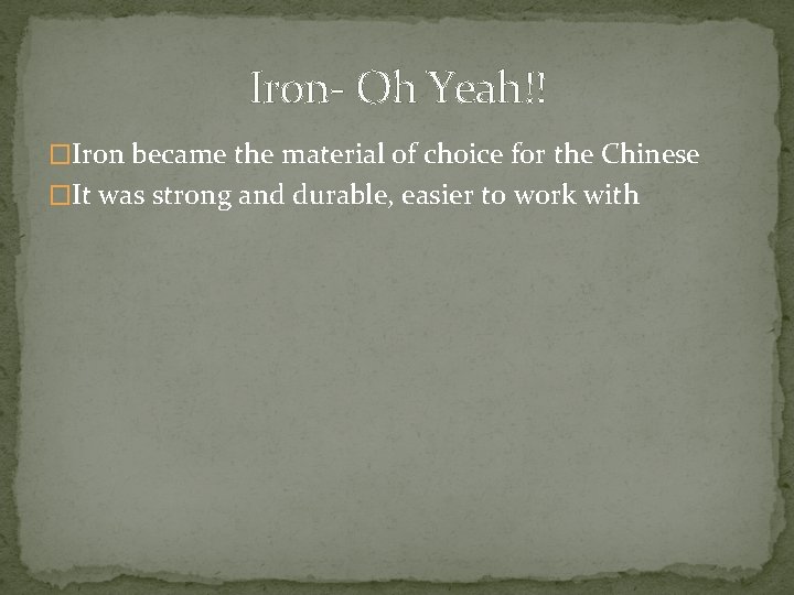 Iron- Oh Yeah!! �Iron became the material of choice for the Chinese �It was