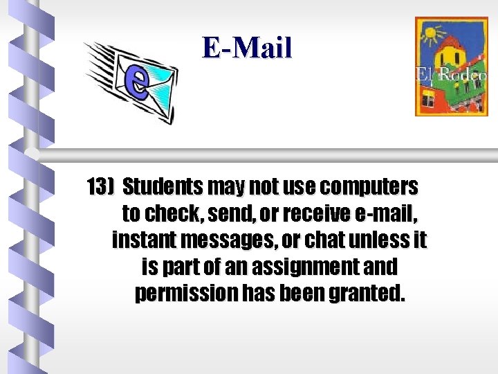 E-Mail 13) Students may not use computers to check, send, or receive e-mail, instant