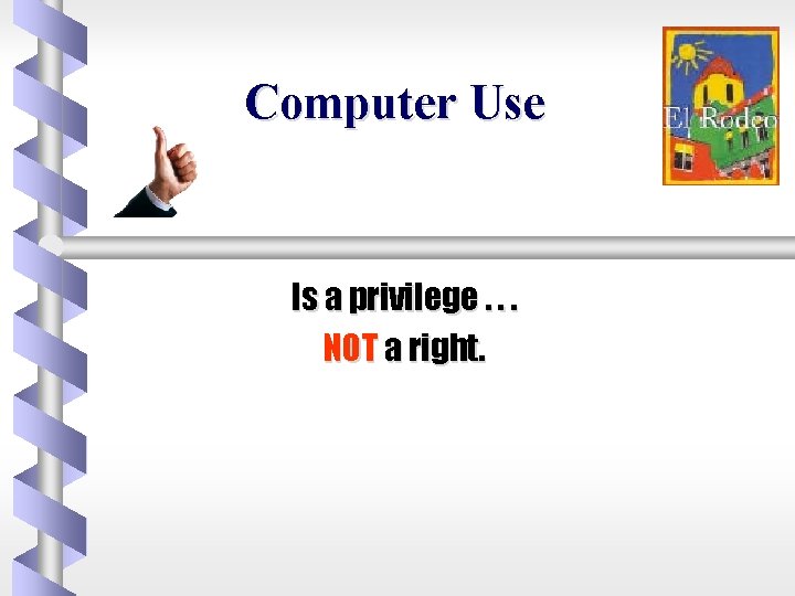 Computer Use Is a privilege. . . NOT a right. 