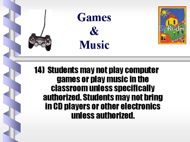 Games & Music 14) Students may not play computer games or play music in