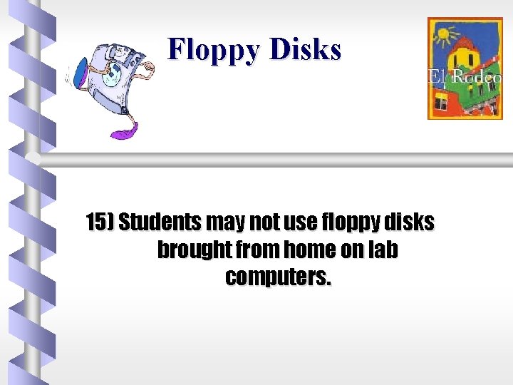 Floppy Disks 15) Students may not use floppy disks brought from home on lab