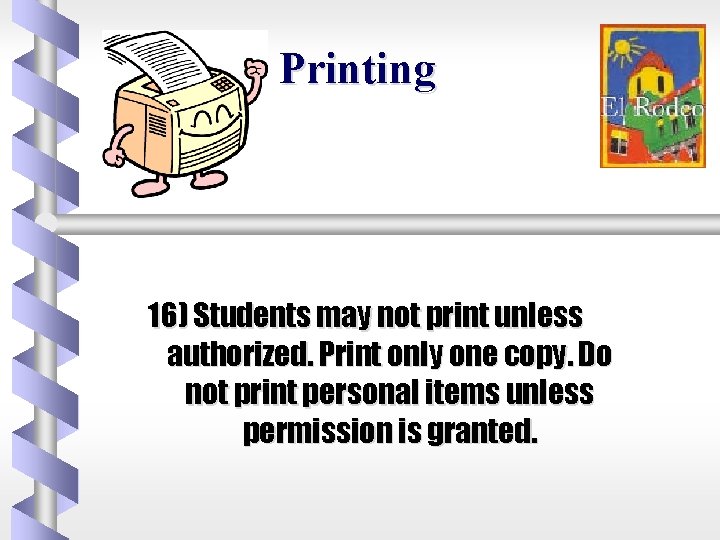 Printing 16) Students may not print unless authorized. Print only one copy. Do not