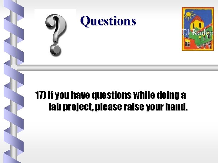 Questions 17) If you have questions while doing a lab project, please raise your