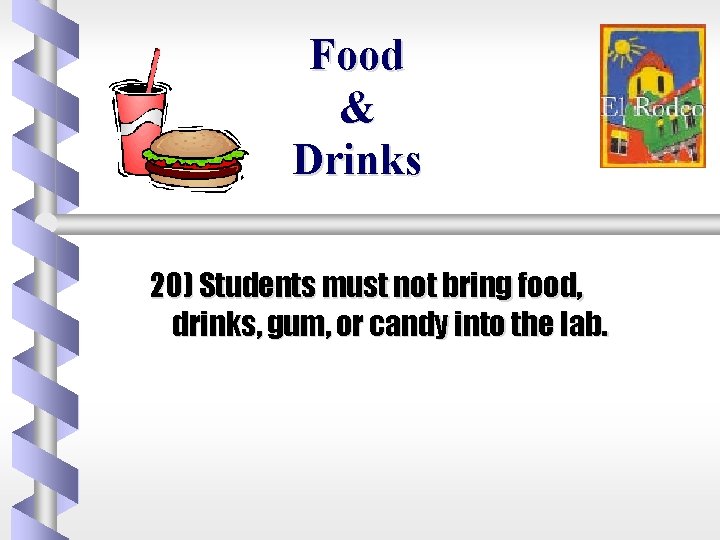 Food & Drinks 20) Students must not bring food, drinks, gum, or candy into