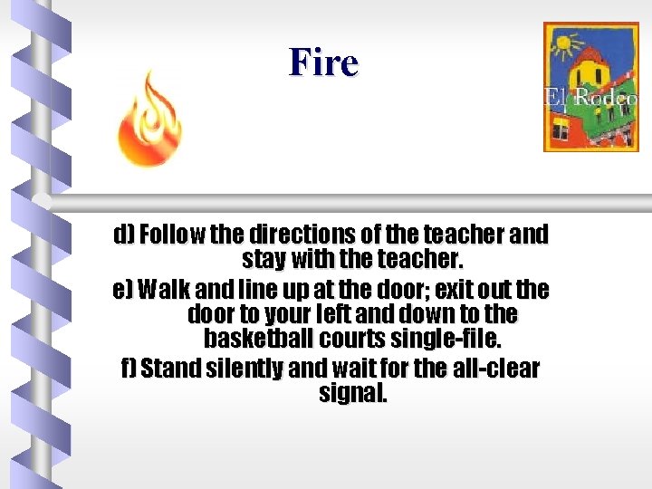 Fire d) Follow the directions of the teacher and stay with the teacher. e)