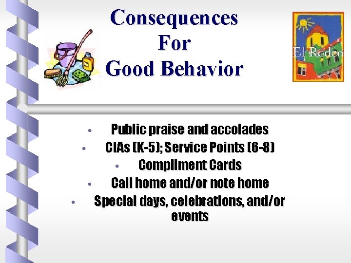 Consequences For Good Behavior Public praise and accolades • CIAs (K-5); Service Points (6