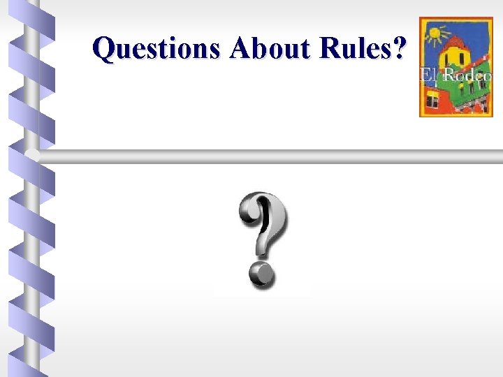 Questions About Rules? 