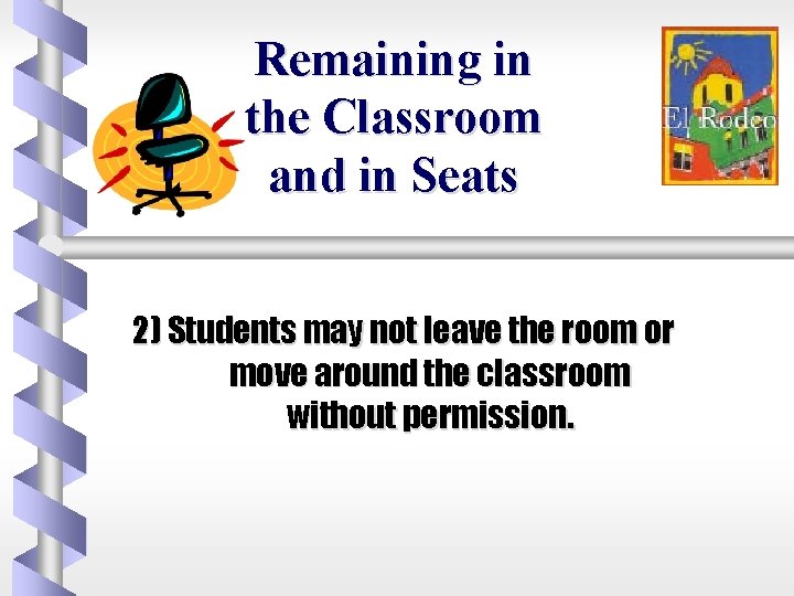 Remaining in the Classroom and in Seats 2) Students may not leave the room