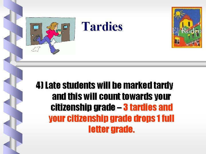 Tardies 4) Late students will be marked tardy and this will count towards your