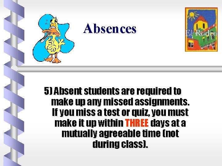 Absences 5) Absent students are required to make up any missed assignments. If you