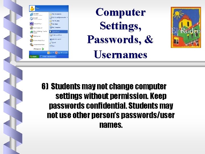 Computer Settings, Passwords, & Usernames 6) Students may not change computer settings without permission.