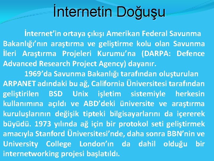 İnternetin Doğuşu İnternet’in ortaya çıkışı Amerikan Federal Savunma Bakanlığı’nın araştırma ve geliştirme kolu olan