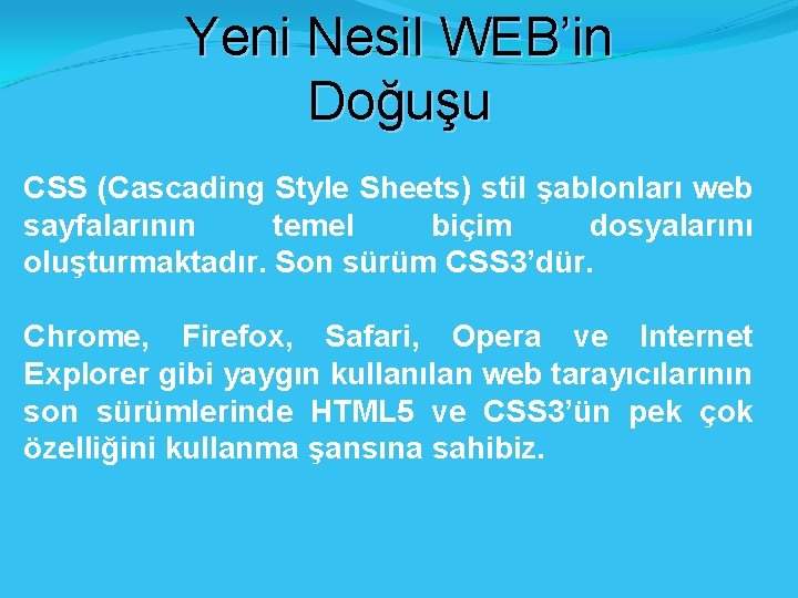 Yeni Nesil WEB’in Doğuşu CSS (Cascading Style Sheets) stil şablonları web sayfalarının temel biçim