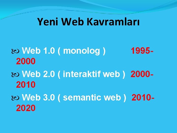 Yeni Web Kavramları Web 1. 0 ( monolog ) 19952000 Web 2. 0 (