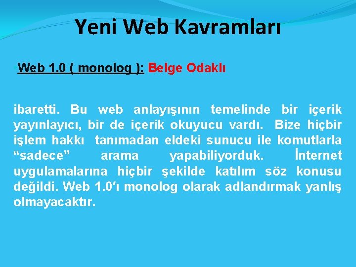 Yeni Web Kavramları • Web 1. 0 ( monolog ): Belge Odaklı ibaretti. Bu