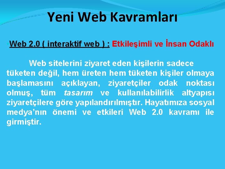 Yeni Web Kavramları • Web 2. 0 ( interaktif web ) : Etkileşimli ve