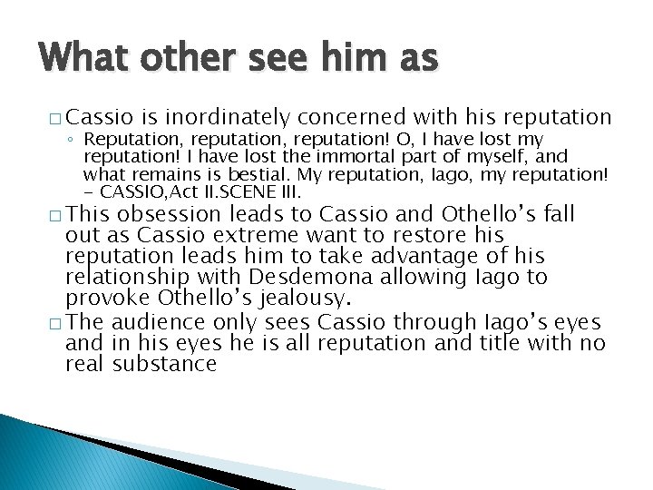 What other see him as � Cassio is inordinately concerned with his reputation ◦