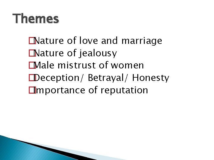 Themes �Nature of love and marriage �Nature of jealousy �Male mistrust of women �Deception/