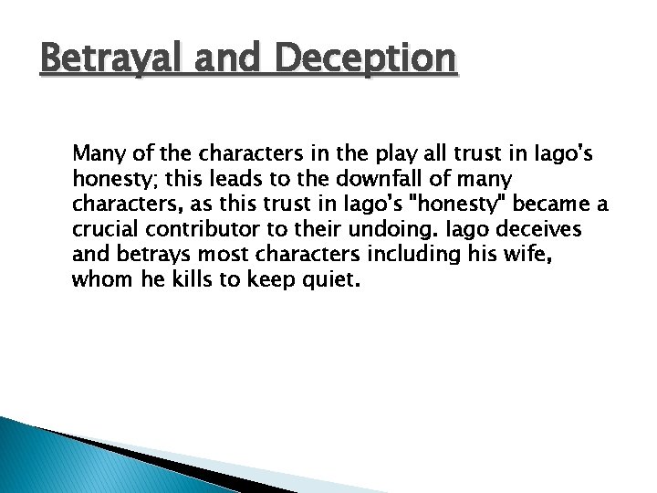 Betrayal and Deception Many of the characters in the play all trust in Iago's