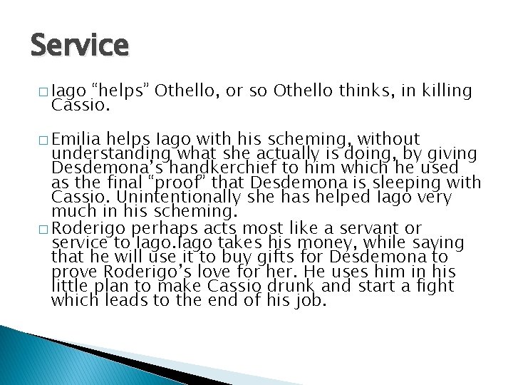 Service � Iago “helps” Othello, or so Othello thinks, in killing Cassio. � Emilia